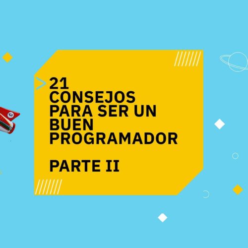 21 consejos para ser un buen programador (Parte II)