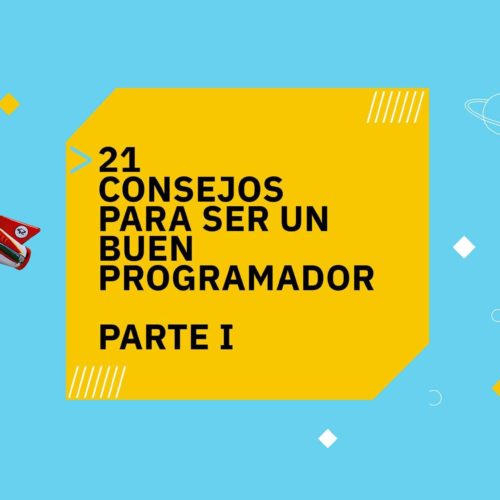 21 consejos para ser un buen programador (Parte I)